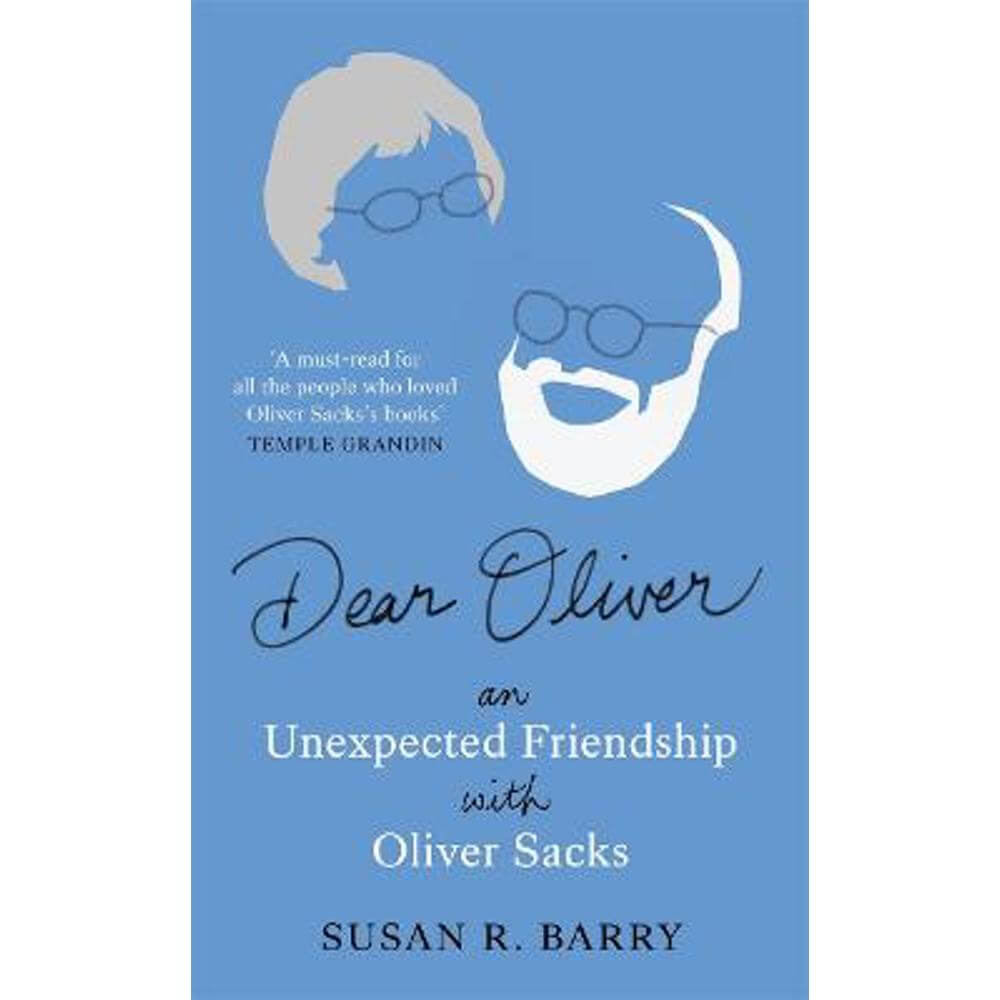 Dear Oliver: An unexpected friendship with Oliver Sacks (Hardback) - Susan R. Barry